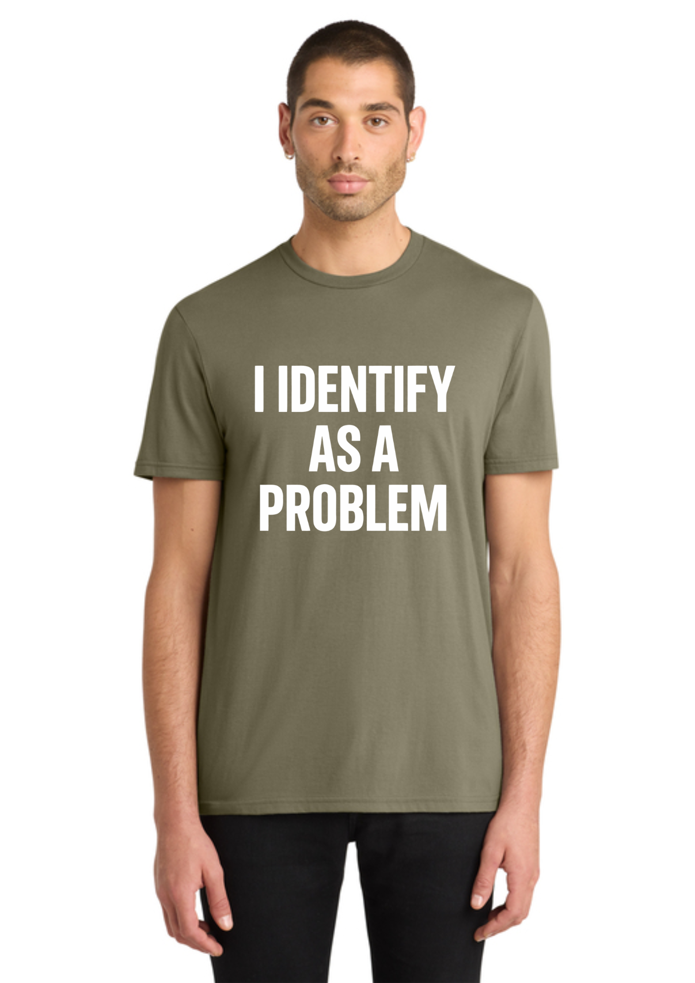 A man wearing an olive green crewneck t-shirt with the text 'I IDENTIFY AS A PROBLEM' printed in bold white capital letters on the front, set against a plain white background.